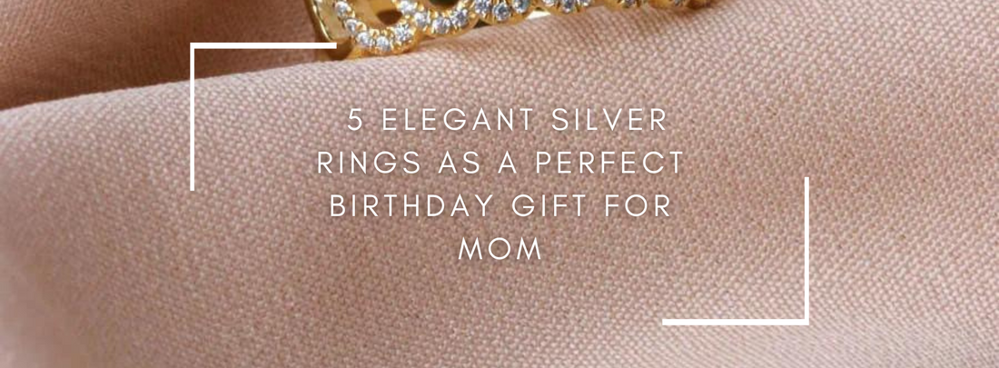 5 Elegant Silver Rings As a Perfect Birthday Gift for Mom